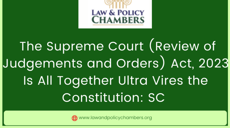 SC Declares the SC (Review of Judgements and Orders) Act, 2023 Ultra Vires the Constitution: