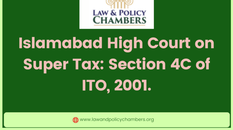 Super Tax Under Section 4C of ITO is Ultra Vires the Constitution: Says IHC