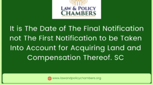 It is The Date of The Final Notification not The First Notification to be Taken Into Account for Acquiring Land and Compensation Thereof. SC