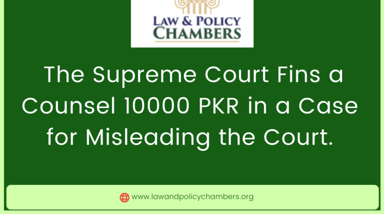 The Supreme Court Fins a Counsel 10000 PKR in a Case for Misleading the Court.