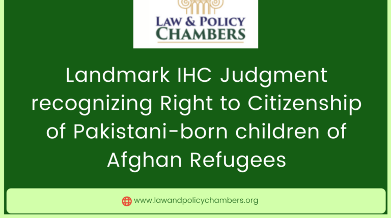 Landmark IHC Judgment recognizing Right to Citizenship of Pakistani-born children of Afghan Refugees