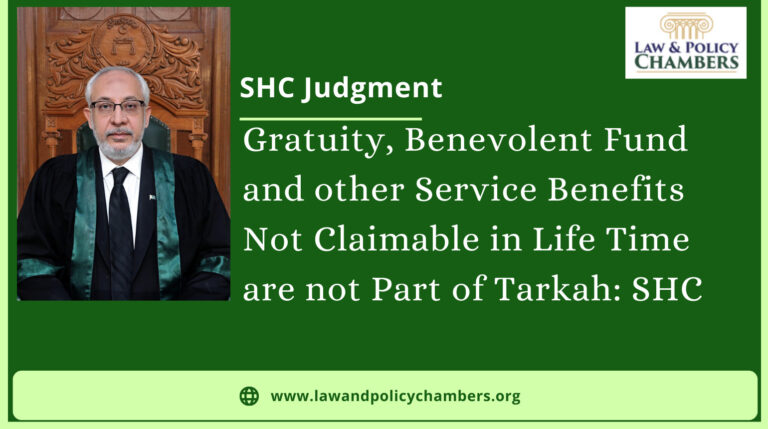 Gratuity, Benevolent Fund and other Service Benefits Not Claimable in Life Time are not Part of Tarkah: SHC