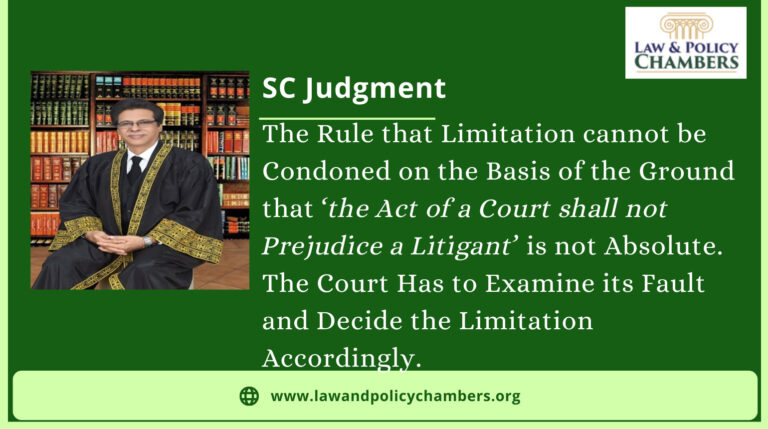 The Rule that Limitation cannot be Condoned on the Basis of the Ground that ‘the Act of a Court shall not Prejudice a Litigant’ is not Absolute. The Court Has to Examine its Fault and Decide the Limitation Accordingly: SC