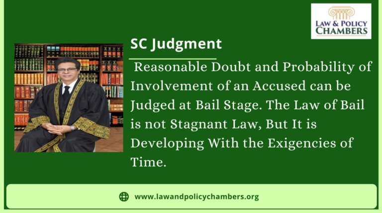 Reasonable Doubt and Probability of Involvement of the Accused can be Judged at Bail Stage. The Law of Bail is not Stagnant Law, But It is Developing With the Exigencies of Time.